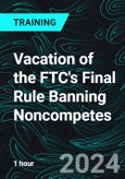 Vacation of the FTC's Final Rule Banning Noncompetes (Recorded)- Product Image