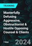 Masterfully Defusing Aggressive, Obstructionist & Hostile Opposing Counsel & Clients (Recorded)- Product Image