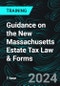 Guidance on the New Massachusetts Estate Tax Law & Forms (Recorded) - Product Thumbnail Image