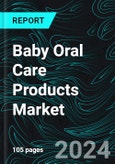 Baby Oral Care Products Market Report Global Forecast Product Type, End User, Distribution Channel, Country and Company Analysis 2024-2032- Product Image