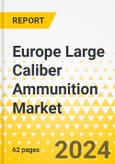 Europe Large Caliber Ammunition Market: Focus on Caliber Type and Country - Analysis and Forecast, 2023-2033- Product Image