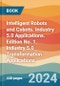 Intelligent Robots and Cobots. Industry 5.0 Applications. Edition No. 1. Industry 5.0 Transformation Applications - Product Thumbnail Image