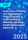 Supervision, Learning and Assessment in Clinical Practice. A Guide for Nurses, Midwives and Other Health Professionals. Edition No. 4- Product Image