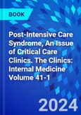 Post-Intensive Care Syndrome, An Issue of Critical Care Clinics. The Clinics: Internal Medicine Volume 41-1- Product Image