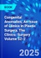 Congenital Anomalies, An Issue of Clinics in Plastic Surgery. The Clinics: Surgery Volume 52-2 - Product Thumbnail Image