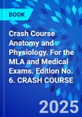 Crash Course Anatomy and Physiology. For the MLA and Medical Exams. Edition No. 6. CRASH COURSE- Product Image