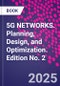 5G NETWORKS. Planning, Design, and Optimization. Edition No. 2 - Product Thumbnail Image
