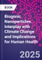 Biogenic Nanoparticles. Interplay with Climate Change and Implications for Human Health - Product Thumbnail Image