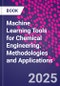 Machine Learning Tools for Chemical Engineering. Methodologies and Applications - Product Thumbnail Image