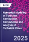 Numerical Modeling of Turbulent Combustion. Computation and Analysis of Turbulent Flows - Product Thumbnail Image