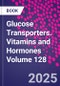 Glucose Transporters. Vitamins and Hormones Volume 128 - Product Thumbnail Image