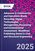 Advances in Construction and Demolition Waste Recycling. Digital Technologies, Management, Processing and Environmental Assessment. Woodhead Publishing Series in Civil and Structural Engineering- Product Image
