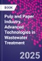Pulp and Paper Industry. Advanced Technologies in Wastewater Treatment - Product Image