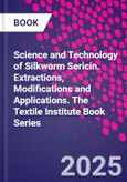 Science and Technology of Silkworm Sericin. Extractions, Modifications and Applications. The Textile Institute Book Series- Product Image