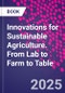 Innovations for Sustainable Agriculture. From Lab to Farm to Table - Product Thumbnail Image