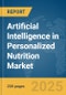 Artificial Intelligence (AI) in Personalized Nutrition Market Report 2025 - Product Thumbnail Image