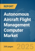 Autonomous Aircraft Flight Management Computer Market Report 2025- Product Image