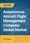 Autonomous Aircraft Flight Management Computer Global Market Report 2025 - Product Thumbnail Image