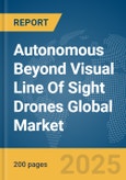 Autonomous Beyond Visual Line Of Sight (BVLOS) Drones Global Market Report 2025- Product Image