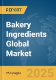 Bakery Ingredients Global Market Report 2025- Product Image