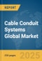 Cable Conduit Systems Global Market Report 2025 - Product Image