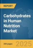 Carbohydrates in Human Nutrition Market Report 2025- Product Image