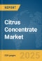 Citrus Concentrate Market Report 2025 - Product Image