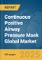 Continuous Positive Airway Pressure (CPAP) Mask Global Market Report 2025 - Product Thumbnail Image
