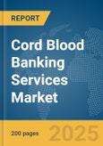 Cord Blood Banking Services Market Report 2025- Product Image