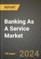 Banking As A Service Market Outlook Report: Industry Size, Market Shares Data, Latest Trends, Insights, Growth Potential, CAGR Forecasts to 2034 - Product Image