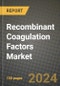 Recombinant Coagulation Factors Market Outlook Report: Industry Size, Market Shares Data, Latest Trends, Insights, Growth Potential, CAGR Forecasts to 2034 - Product Thumbnail Image
