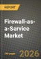 Firewall-as-a-Service Market Outlook 2026-2034: Market Share, and Growth Analysis by Service Model (SaaS, IaaS, PaaS), Deployment Model, End-User, Industry Vertical - Product Thumbnail Image