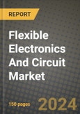 Flexible Electronics And Circuit Market Outlook Report: Industry Size, Market Shares Data, Latest Trends, Insights, Growth Potential, CAGR Forecasts to 2034- Product Image