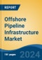 Offshore Pipeline Infrastructure Market - Global Industry Size, Share, Trends, Opportunity, and Forecast, 2019-2029F - Product Image
