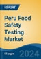 Peru Food Safety Testing Market, By Region, Competition, Forecast and Opportunities, 2019-2029F - Product Image