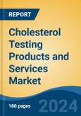 Cholesterol Testing Products and Services Market - Global Industry Size, Share, Trends, Opportunity, and Forecast, 2019-2029F- Product Image