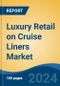 Luxury Retail on Cruise Liners Market - Global Industry Size, Share, Trends, Opportunity, and Forecast, 2019-2029F - Product Image