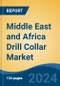 Middle East and Africa Drill Collar Market, By Country, Competition, Forecast and Opportunities 2019-2029F - Product Thumbnail Image
