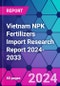 Vietnam NPK Fertilizers Import Research Report 2024-2033 - Product Thumbnail Image