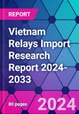 Vietnam Relays Import Research Report 2024-2033- Product Image