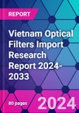 Vietnam Optical Filters Import Research Report 2024-2033- Product Image