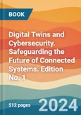 Digital Twins and Cybersecurity. Safeguarding the Future of Connected Systems. Edition No. 1- Product Image