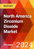 North America Zirconium Dioxide Market, By Type, By Synthesis Process, By Form, By Application, By End Use, By Country - Market Size, Industry Dynamics, Opportunity Analysis and Forecast for 2024-2031- Product Image