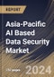 Asia-Pacific AI Based Data Security Market Size, Share & Trends Analysis Report By Organization Size, By Component, By Technology, By Deployment Type, By Security Type, By End-User Industry, By Country and Growth Forecast, 2024 - 2031 - Product Thumbnail Image