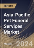 Asia-Pacific Pet Funeral Services Market Size, Share & Trends Analysis Report By Type, By Pet Type, By Country and Growth Forecast, 2024 - 2031- Product Image