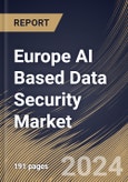 Europe AI Based Data Security Market Size, Share & Trends Analysis Report By Organization Size, By Component, By Technology, By Deployment Type, By Security Type, By End-User Industry, By Country and Growth Forecast, 2024 - 2031- Product Image