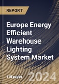 Europe Energy Efficient Warehouse Lighting System Market Size, Share & Trends Analysis Report By Application, By Type, By Country and Growth Forecast, 2024 - 2031- Product Image