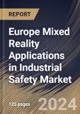Europe Mixed Reality Applications in Industrial Safety Market Size, Share & Trends Analysis Report By Component, By Application, By Device Type, By Country and Growth Forecast, 2024 - 2031- Product Image