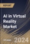 AI in Virtual Reality Market Size, Share & Trends Analysis Report By Technology, By Platform, By Application, By Regional Outlook and Forecast, 2024 - 2031 - Product Image