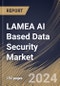 LAMEA AI Based Data Security Market Size, Share & Trends Analysis Report By Organization Size, By Component, By Technology, By Deployment Type, By Security Type, By End-User Industry, By Country and Growth Forecast, 2024 - 2031 - Product Image